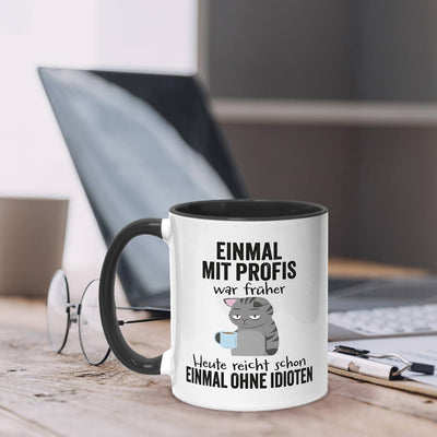 Tasse - Einmal mit Profis war früher. Heute reicht schon einmal ohne Idioten
