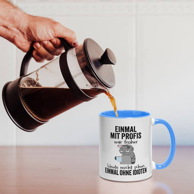 Tasse - Einmal mit Profis war früher. Heute reicht schon einmal ohne Idioten