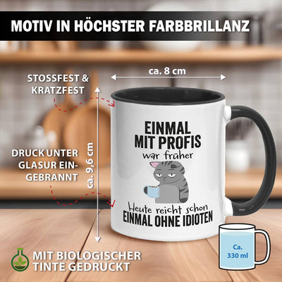 Tasse - Einmal mit Profis war früher. Heute reicht schon einmal ohne Idioten