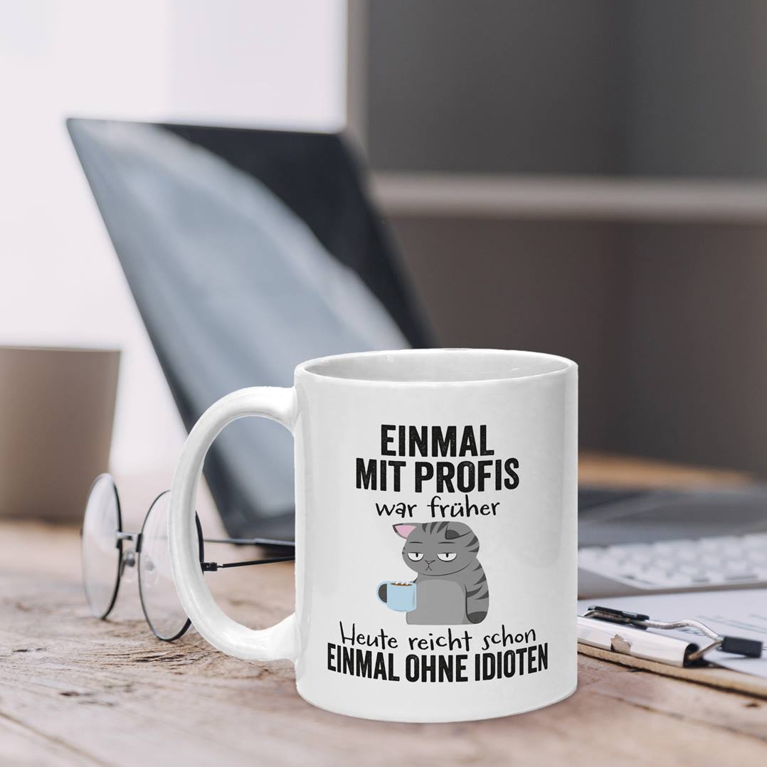 Tasse - Einmal mit Profis war früher. Heute reicht schon einmal ohne Idioten
