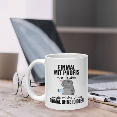 Tasse - Einmal mit Profis war früher. Heute reicht schon einmal ohne Idioten