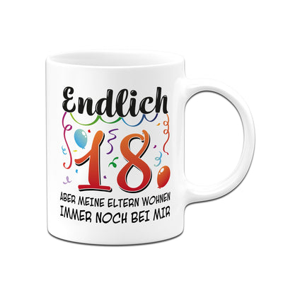 Tasse - Endlich 18 Aber meine Eltern wohnen immer noch bei mir