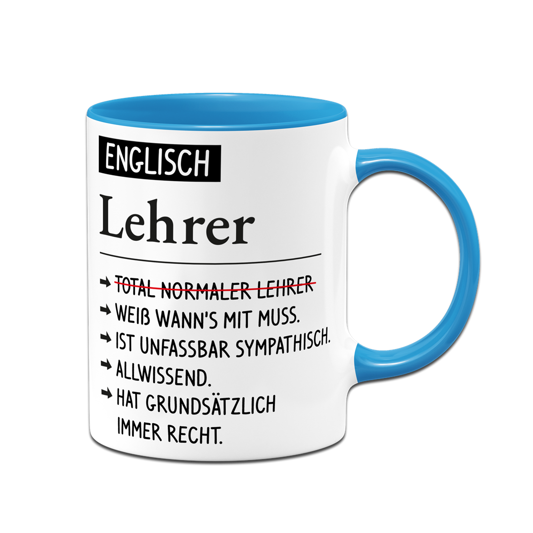 Tasse - Englisch Lehrer weiß wann's mit muss, sympathisch, allwissend, hat immer Recht.