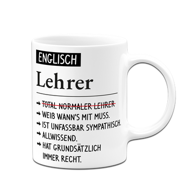 Tasse - Englisch Lehrer weiß wann's mit muss, sympathisch, allwissend, hat immer Recht.