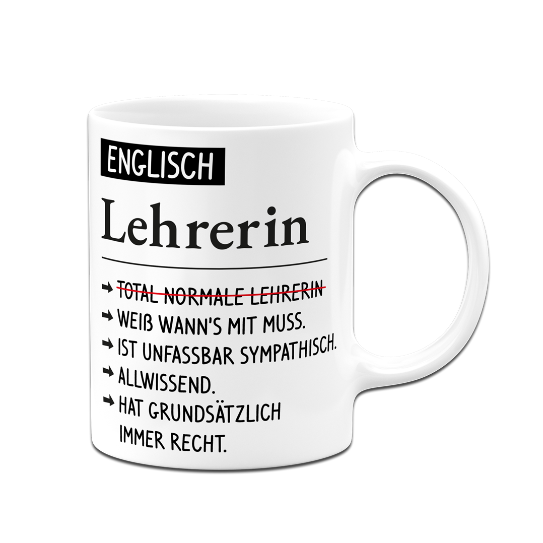 Tasse - Englisch Lehrerin weiß wann's mit muss, sympathisch, allwissend, hat immer Recht.
