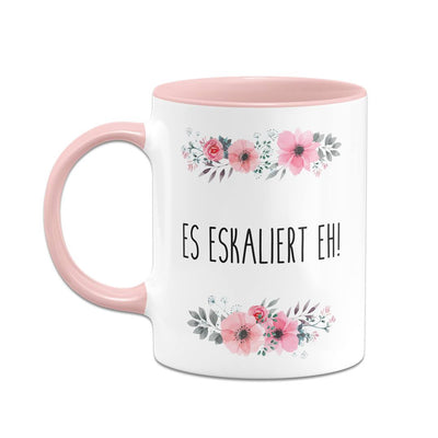 Tasse - Es eskaliert eh! - blumig