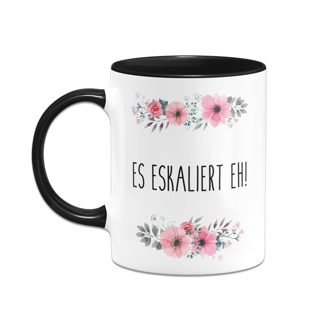 Tasse - Es eskaliert eh! - blumig