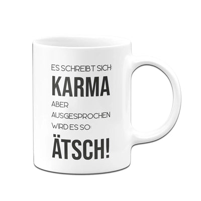 Bild: Tasse - Es schreibt sich: Karma aber ausgesprochen wird es so: Ätsch! Geschenkidee