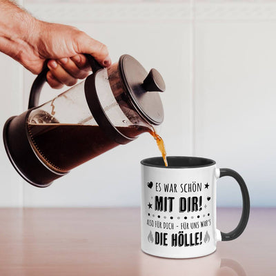 Tasse - Es war schön mit Dir! Also für Dich - für uns war's die Hölle!