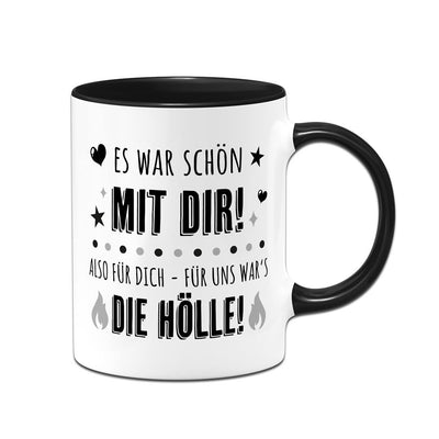 Tasse - Es war schön mit Dir! Also für Dich - für uns war's die Hölle!