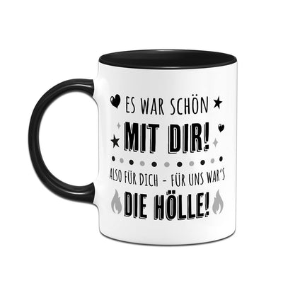 Tasse - Es war schön mit Dir! Also für Dich - für uns war's die Hölle!