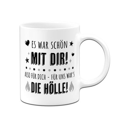 Tasse - Es war schön mit Dir! Also für Dich - für uns war's die Hölle!