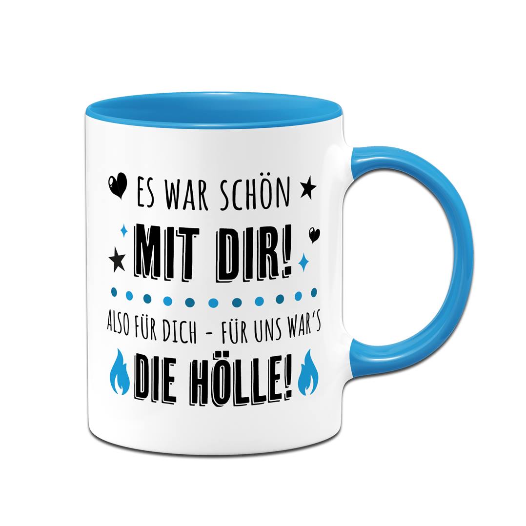 Tasse - Es war schön mit Dir! Also für Dich - für uns war's die Hölle!