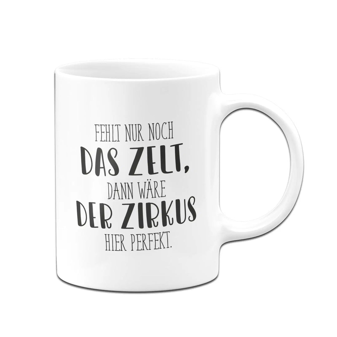 es fehlt nur noch das zelt Tasse - Fehlt nur noch das Zelt, dann wäre der Zirkus hier perfekt
