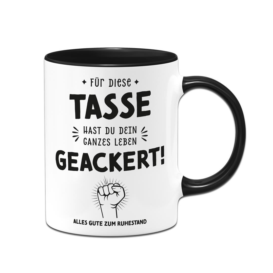 Tasse - Für diese Tasse hast Du Dein ganzes Leben geackert! (Ruhestand)