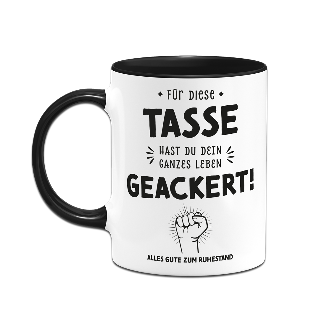Tasse - Für diese Tasse hast Du Dein ganzes Leben geackert! (Ruhestand)