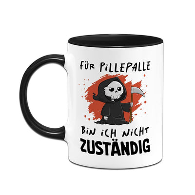 Tasse - Für Pillepalle bin ich nicht zuständig (Sensenmann)