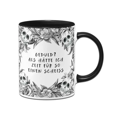 Bild: Tasse - Geduld? Als hätte ich Zeit für so einen Scheiß - Skull Statement Geschenkidee
