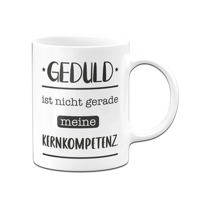 Bild: Tasse - Geduld ist nicht gerade meine Kernkompetenz. Geschenkidee