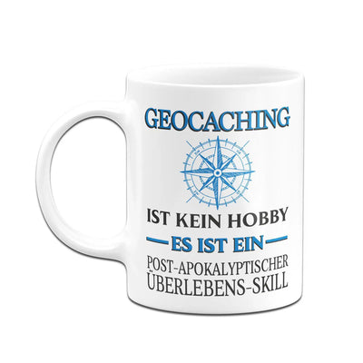 Bild: Tasse - Geocaching ist kein Hobby Es ist ein Post-Apokalyptischer Überlebens Skill Geschenkidee