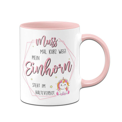 Bild: Tasse - Muss mal kurz weg! Mein Einhorn steht im Halteverbot. Geschenkidee