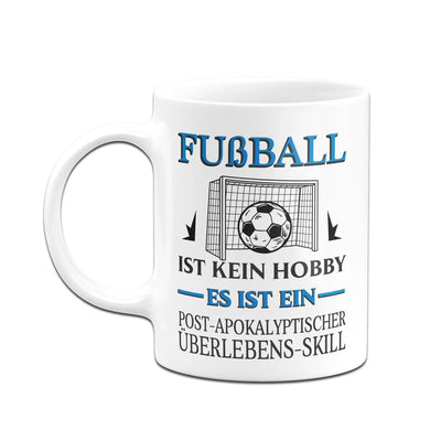 Bild: Tasse - Fußball ist kein Hobby Es ist ein Post-Apokalyptischer Überlebens Skill Geschenkidee