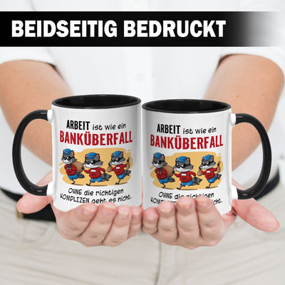 Tasse - Arbeit ist wie ein Banküberfall - Ohne die richtigen Kollegen geht es nicht.