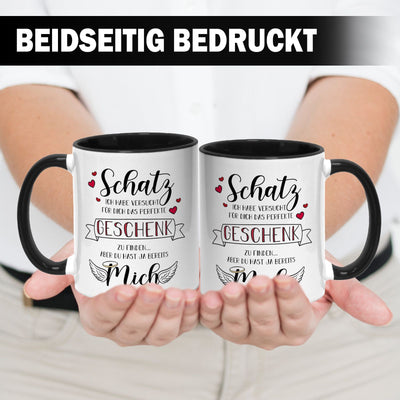 Tasse - Schatz ich habe versucht für dich das perfekte Geschenk zu finden aber Du hast ja bereits mich