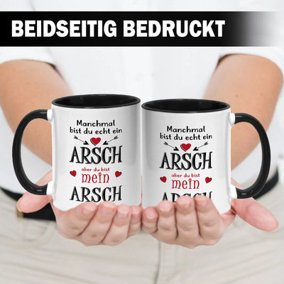 Tasse - Manchmal bist du echt ein Arsch, aber du bist mein Arsch