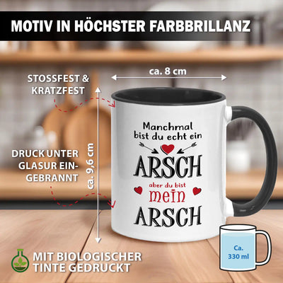 Tasse - Manchmal bist du echt ein Arsch, aber du bist mein Arsch