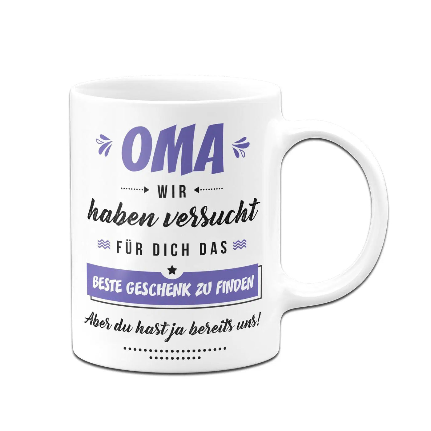 Bild: Tasse - Oma wir haben versucht für Dich das beste Geschenk zu finden. Aber Du hast ja bereits uns! Geschenkidee