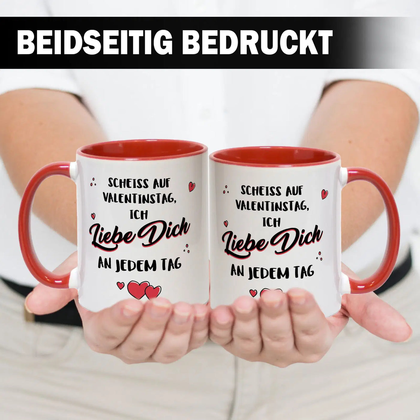 Tasse - Scheiss auf Valentinstag, ich liebe dich an jedem Tag