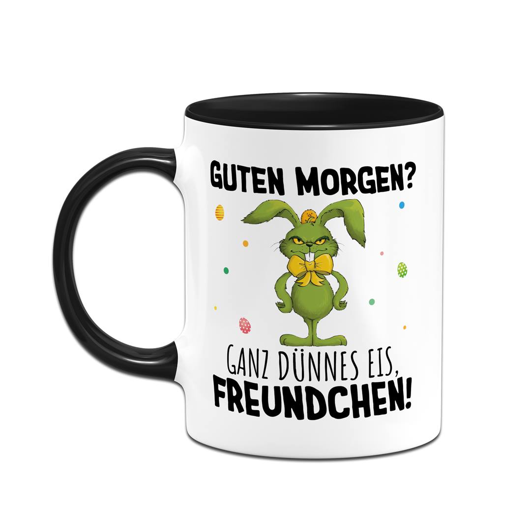Tasse - Grinch Osterhase - Guten Morgen? Ganz dünnes Eis, Freundchen!