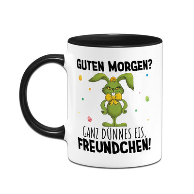 Tasse - Grinch Osterhase - Guten Morgen? Ganz dünnes Eis, Freundchen!