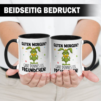 Tasse - Grinch Osterhase - Guten Morgen? Ganz dünnes Eis, Freundchen!