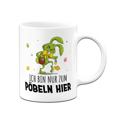 Tasse - Grinch Osterhase - Ich bin nur zum Pöbeln hier