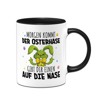 Tasse - Grinch Osterhase - Morgen kommt der Osterhase, gibt Dir einen auf die Nase