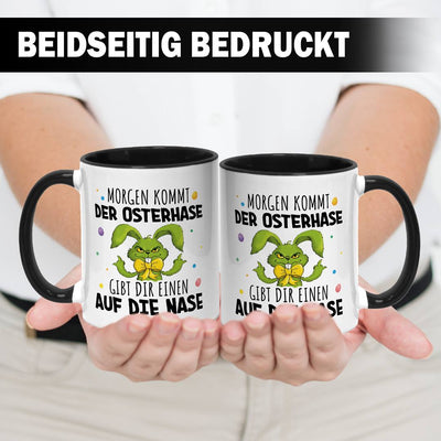 Tasse - Grinch Osterhase - Morgen kommt der Osterhase, gibt Dir einen auf die Nase