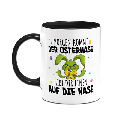 Tasse - Grinch Osterhase - Morgen kommt der Osterhase, gibt Dir einen auf die Nase