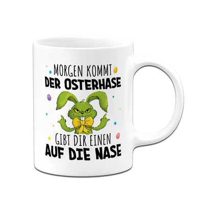 Tasse - Grinch Osterhase - Morgen kommt der Osterhase, gibt Dir einen auf die Nase