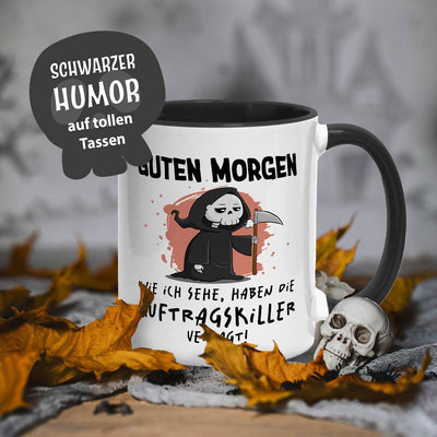 Sensebald Tasse - Guten Morgen! Wie ich sehe, haben die Auftragskiller versagt!