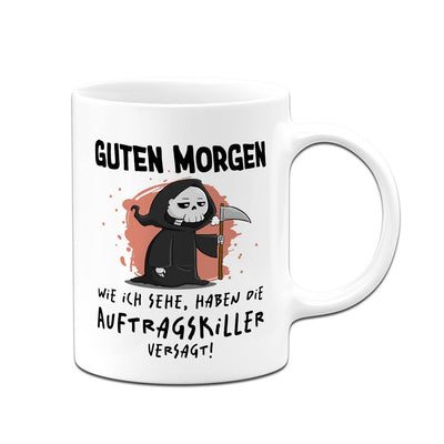 Sensebald Tasse - Guten Morgen! Wie ich sehe, haben die Auftragskiller versagt!