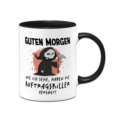 Sensebald Tasse - Guten Morgen! Wie ich sehe, haben die Auftragskiller versagt!