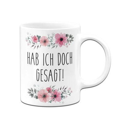 Bild: Tasse - Hab ich doch gesagt! - blumig Geschenkidee