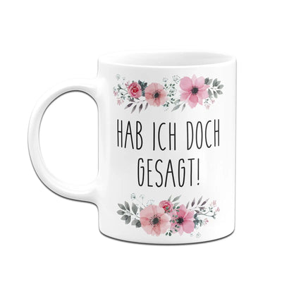 Bild: Tasse - Hab ich doch gesagt! - blumig Geschenkidee