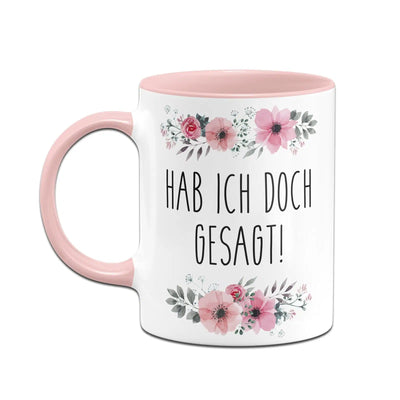 Bild: Tasse - Hab ich doch gesagt! - blumig Geschenkidee