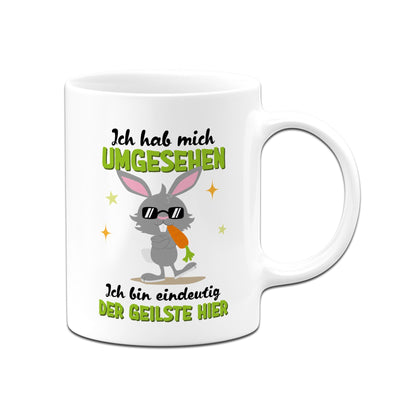 Hasen Tasse - Ich hab mich umgesehen Ich bin eindeutig der Geilste hier