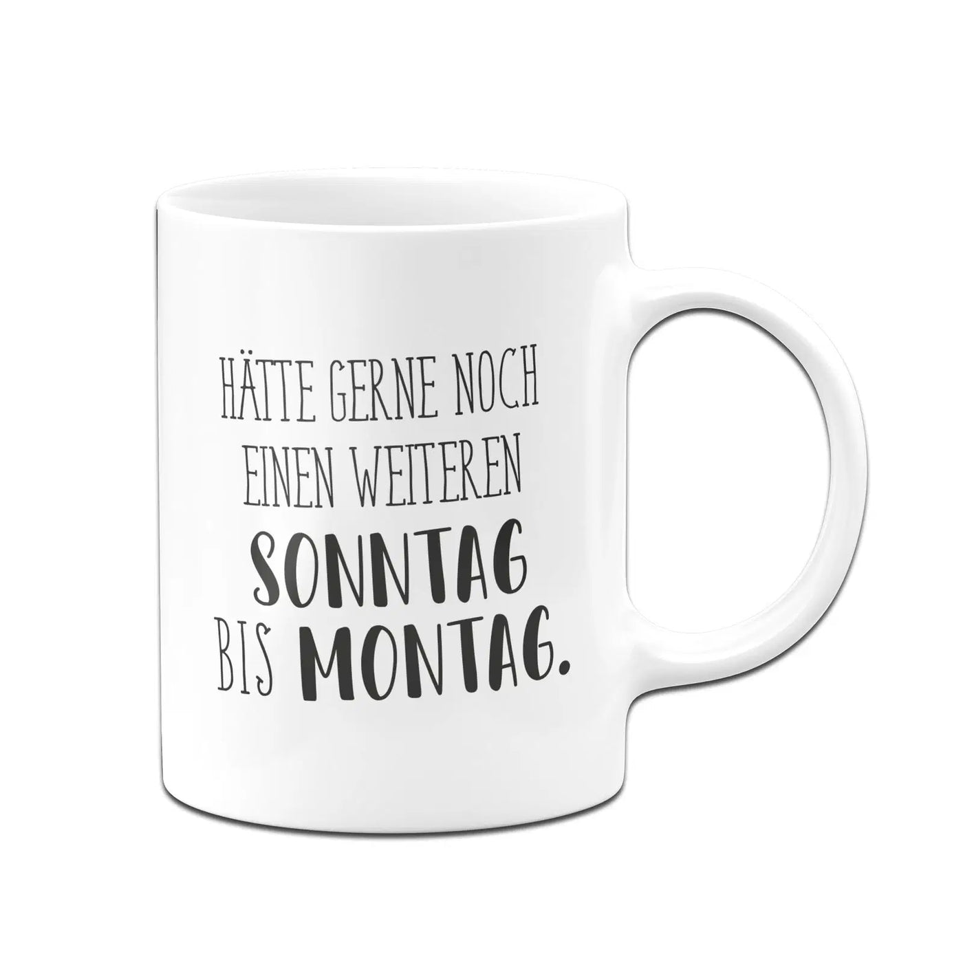 Bild: Tasse - Hätte gerne noch einen weiteren Sonntag bis Montag. - Pure Statement Geschenkidee