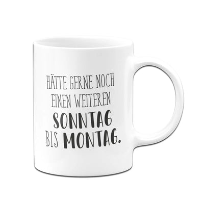 Bild: Tasse - Hätte gerne noch einen weiteren Sonntag bis Montag. - Pure Statement Geschenkidee