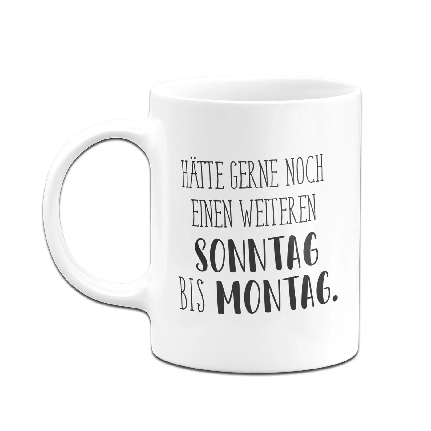 Bild: Tasse - Hätte gerne noch einen weiteren Sonntag bis Montag. - Pure Statement Geschenkidee